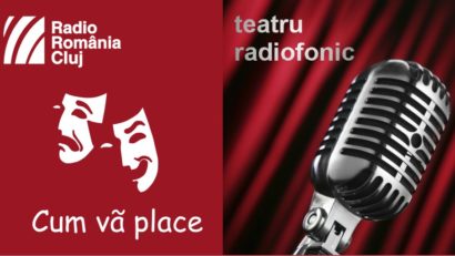 Teatru radiofonic la Radio Cluj – Cum vă place