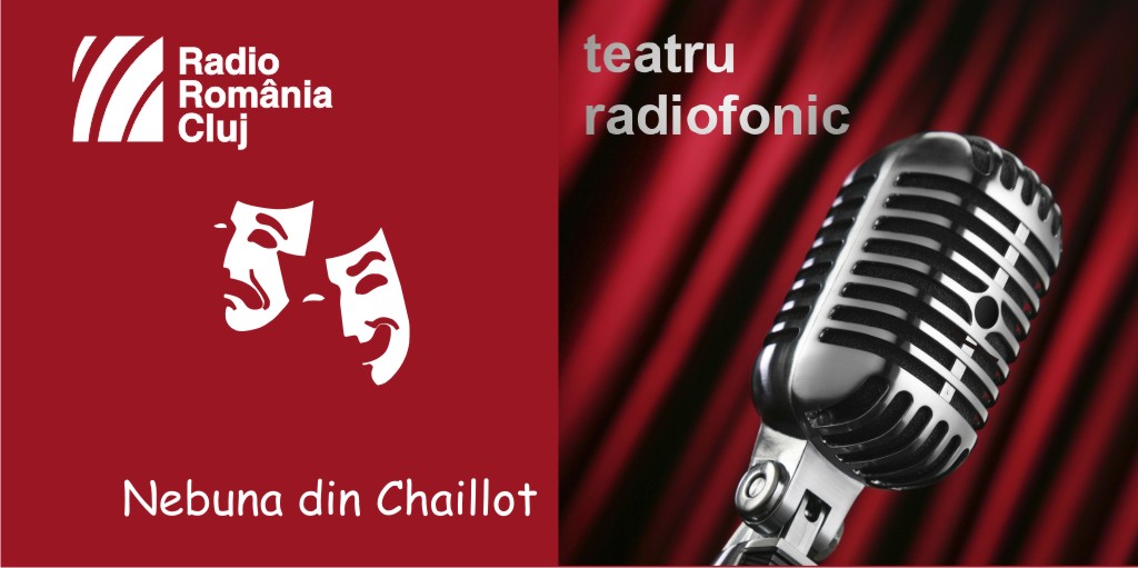 Teatru radiofonic la Radio Cluj – Nebuna din Chaillot