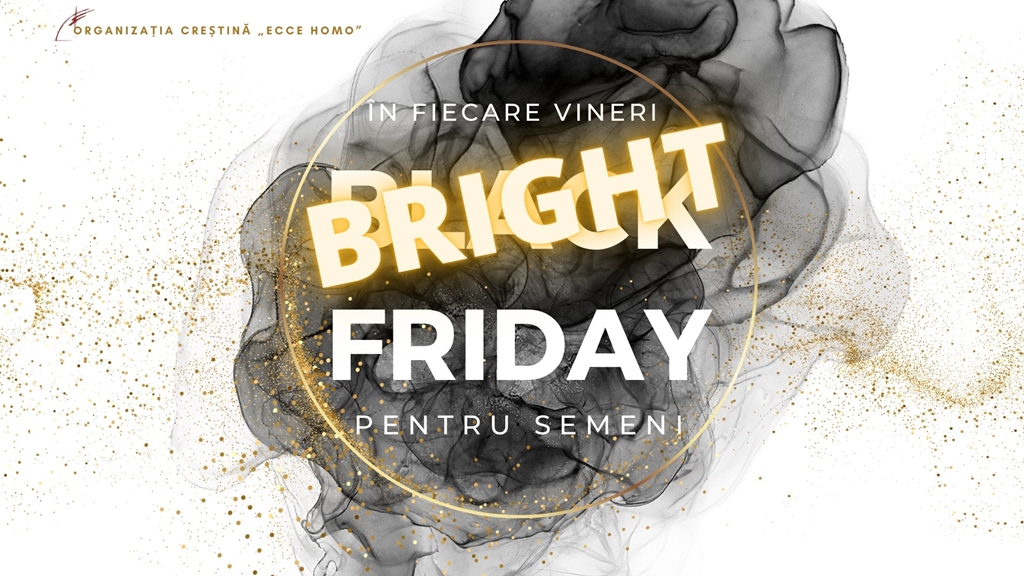 Bright Friday, lumină în cele mai întunecate povești [AUDIO]