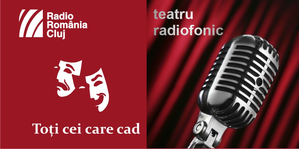 Teatru radiofonic la Radio Cluj – Toți cei care cad