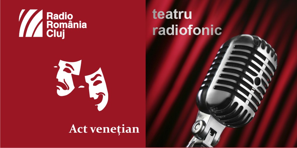 Teatru radiofonic la Radio Cluj – Act veneţian