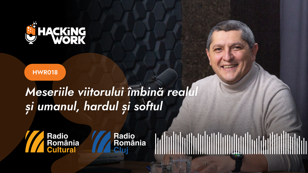 Meseriile viitorului îmbină realul și umanul, hardul și softul [AUDIO]