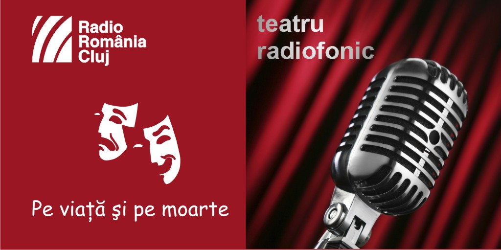 Teatru radiofonic la Radio Cluj – Pe viaţă şi pe moarte