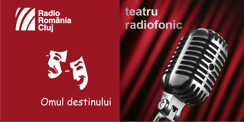 Teatru radiofonic la Radio Cluj – Omul destinului