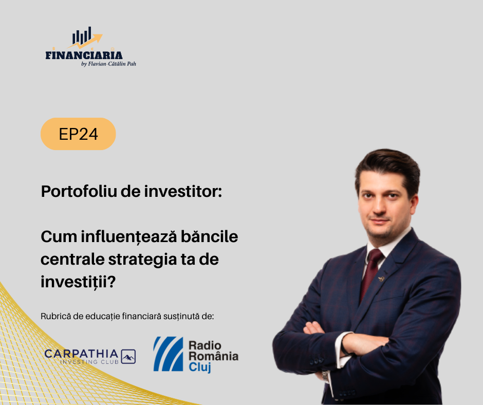 Financiaria: Cum influențează băncile centrale strategia ta de investiții?