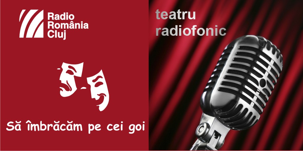 Teatru radiofonic la Radio Cluj – Să îmbrăcăm pe cei goi