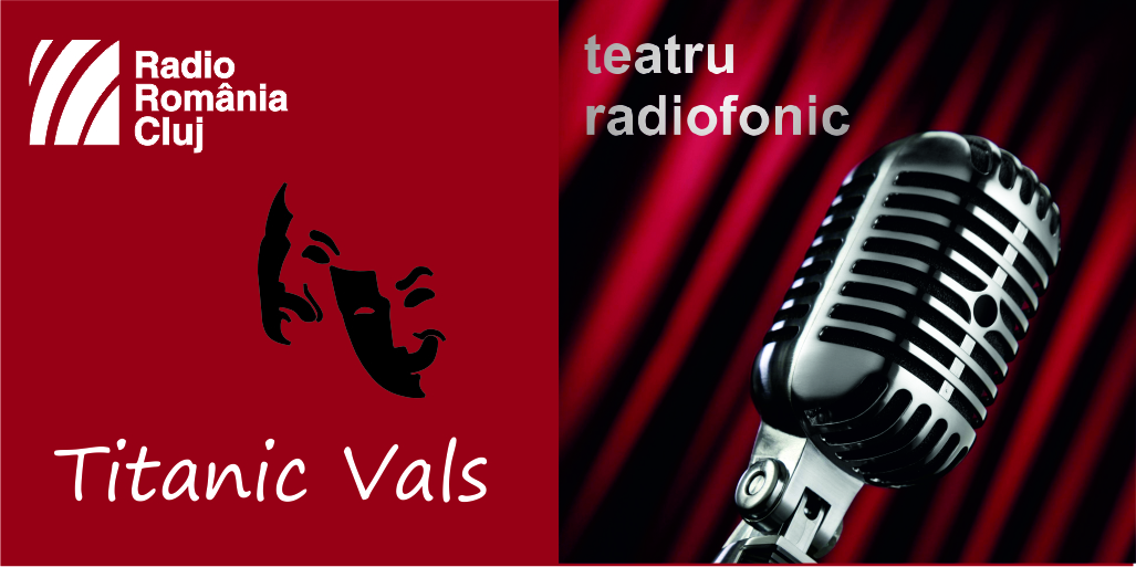 Teatru Radiofonic la Radio Cluj – Titanic Vals