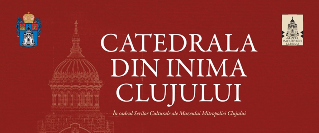 ”Catedrala din inima Clujului”