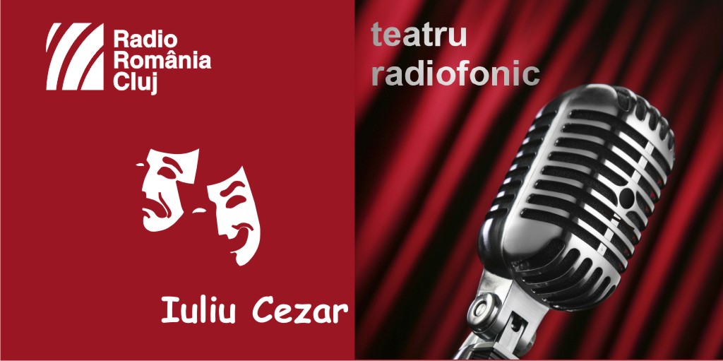 Teatru radiofonic la Radio Cluj – Iuliu Cezar