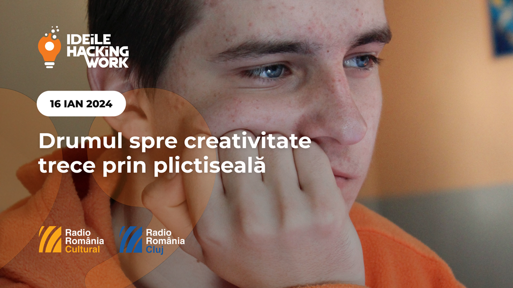 IdeileHackingWork: Drumul spre creativitate trece prin plictiseală