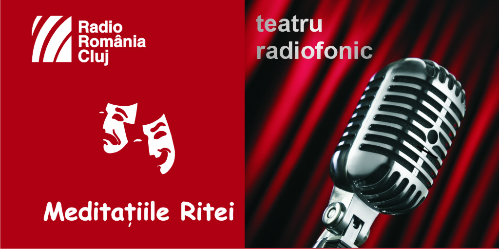 Teatru radiofonic la Radio Cluj – Meditaţiile Ritei