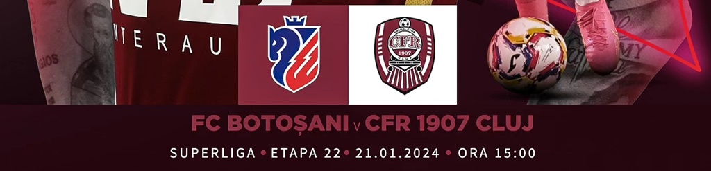 CFR Cluj evoluează, astăzi, pe terenul formației FC Botoșani