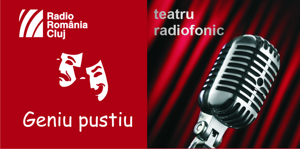 Teatru radiofonic la Radio Cluj – Geniu pustiu