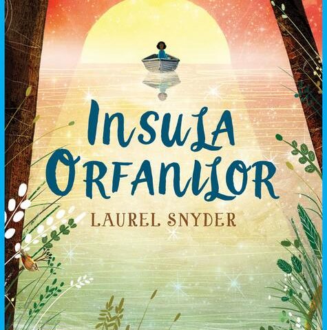 Sesam deschide cartea: „Insula orfanilor”, de Laurel Synder