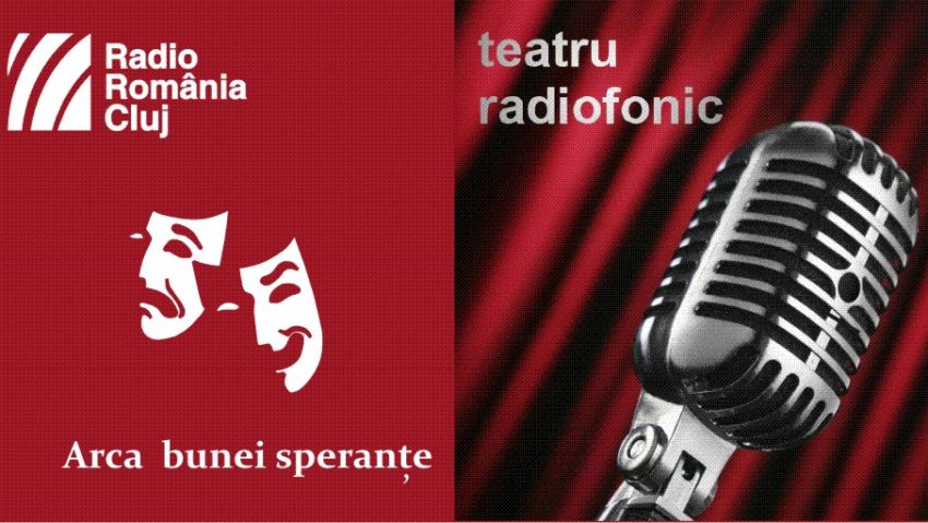 Teatru radiofonic la Radio Cluj – Arca bunei speranţe