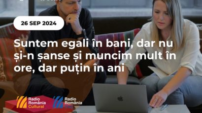 Suntem egali în bani, dar nu și-n șanse și muncim mult în ore, dar puțin în ani