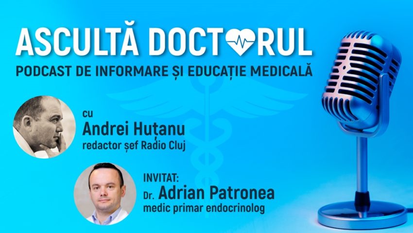 Ascultă Doctorul! – Metode de diagnostic și tratament, în patologia endocrină, malignă sau benignă