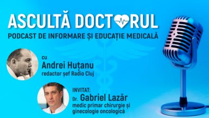 Ascultă Doctorul! – Noile abordări în chirurgia oncologică și cea ginecologică