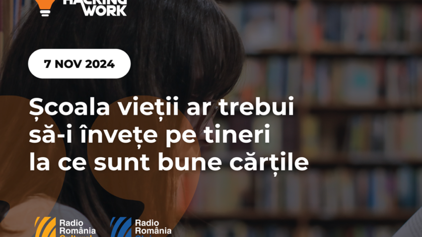 Școala vieții ar trebui să-i învețe pe tineri la ce sunt bune cărțile