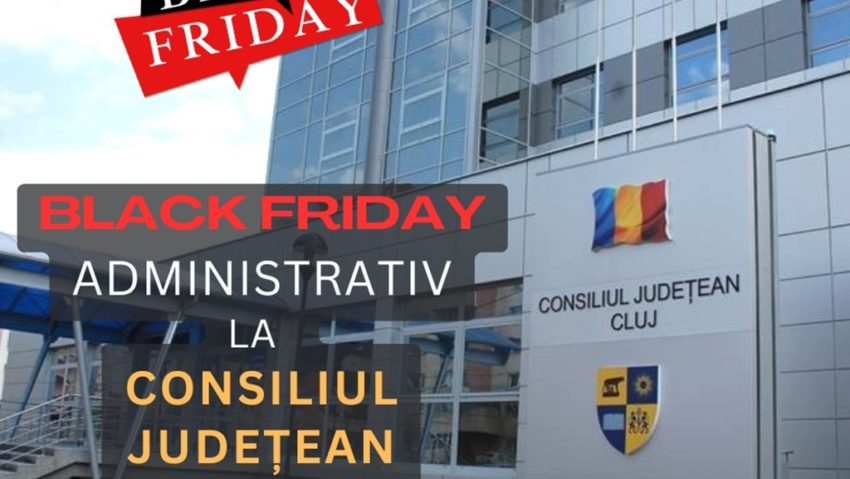 „BLACK FRIDAY” la Consiliul Județean Cluj