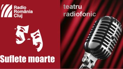 Teatru radiofonic la Radio Cluj – Suflete moarte